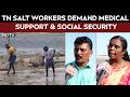 Voices From The Salt Pans Of Thoothukudi Demand Long-term Social Security And Medical Support