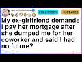 My ex-girlfriend demands I pay her mortgage after she dumped me for her coworker [FULL STORY]