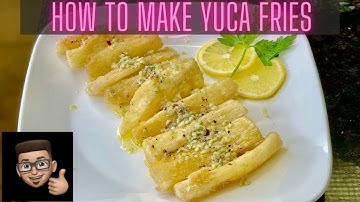 YUCA FRIES | HOW TO MAKE YUCA FRIES | BUTTER AND GARLIC SAUCE