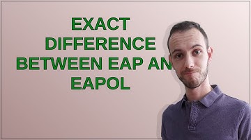 Networkengineering: Exact difference between EAP and EAPoL