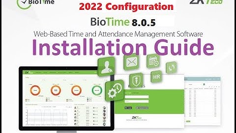 ZKteco Attendance Software BioTime 8.0.5 complete Installation and configuration Guide updated 2022