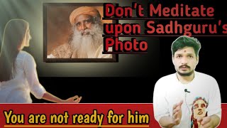 Don't Meditate upon Sadhguru's Photo - You are not ready for him| Sadhguru latest video|
