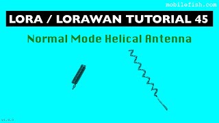 LoRa/LoRaWAN tutorial 45: Normal Mode Helical Antenna