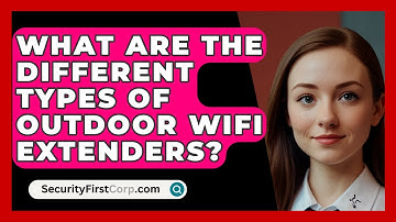 What Are The Different Types Of Outdoor WiFi Extenders? - SecurityFirstCorp.com