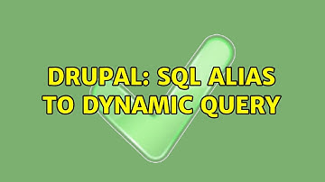 Drupal: SQL Alias to Dynamic Query