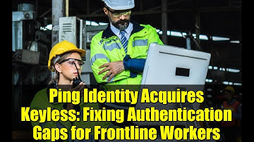 Ping Identity Acquires Keyless: Fixing Authentication Gaps for Frontline Workers