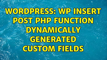 Wordpress: WP insert post PHP function dynamically generated Custom Fields