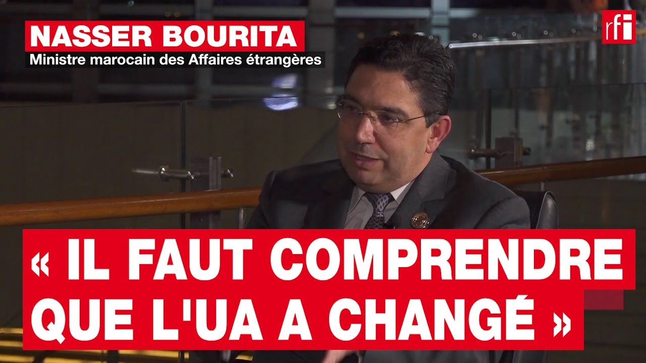 Nasser Bourita : « Il faut comprendre que l'Union africaine a changé » • RFI