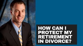How can I protect my retirement in divorce?