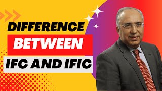 Difference between IFC and IFIC by Aizad Ahmad 3,095 views 1 year ago 7 minutes, 47 seconds