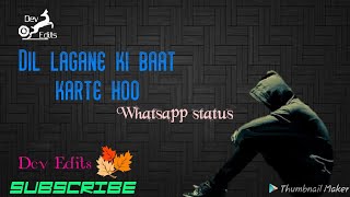 Dil Lagane Ki Baat Karte Hoo Sad Whatsapp Status