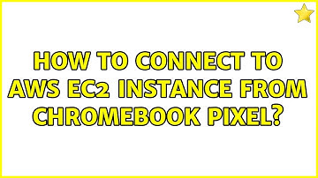 How to connect to AWS ec2 Instance from Chromebook Pixel?