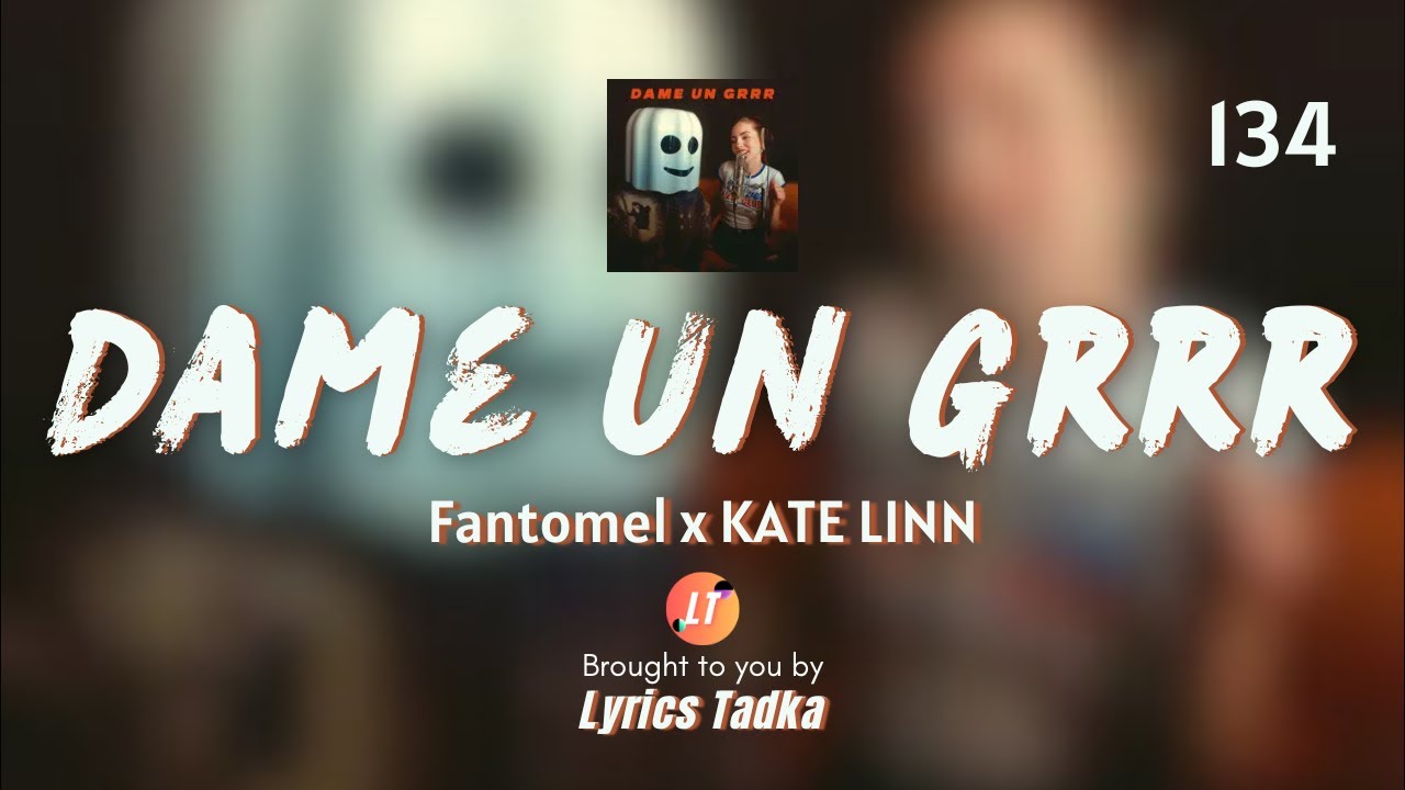 Fantomel x @KateLinnOfficial - Dame Un Grrr (Lyrics) Fantomel x @KateLinnOfficial - Dame Un Grrr (Lyrics)