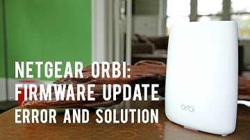 Netgear Orbi Firmware Update: Error and Solution