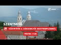 Boldog scheffler jnos pspk s vrtan emlknapja  szentmise  a csksomlyi kegytemplombl 0517