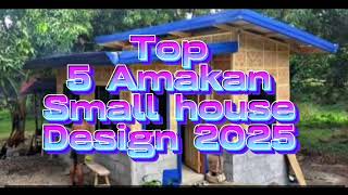 Top 5 Amakan Small House Design Ideas 2025