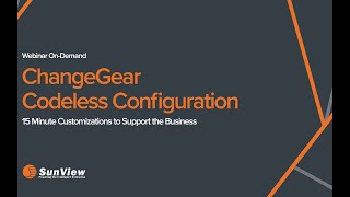 ChangeGear Codeless Configuration - 15 Minute Customizations to Support the Business