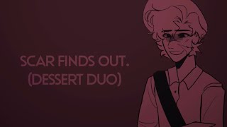 Scar finds out.. [ Double Life || Desert duo ] Angst