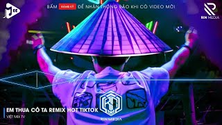 EM THUA CÔ TA REMIX (BẢN HOT TIKTOK) - CÔ ẤY TỐT HƠN EM À CÔ TA CŨNG THƯƠNG EM À REMIX HOT TIKTOK