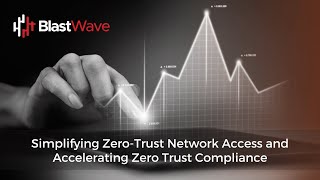 Simplifying Zero-Trust Network Access and Accelerating Zero-Trust Compliance Wealth