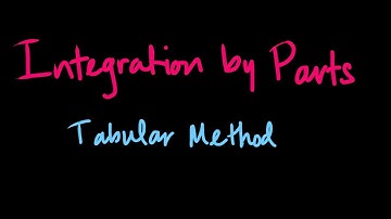 Calculus II/Calculus BC - Integration by Parts: Repeated Applications and Tabular Method