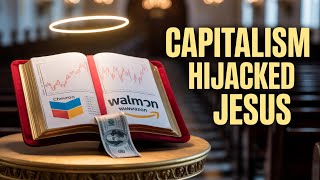 Jesus Wasn’t a Capitalist: How Christianity Was Rebranded in America