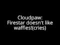 Firestar doesnt like waffles