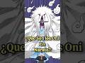 ¿Que Son Los (ONI) En Naruto - Explicado #shorts #anime