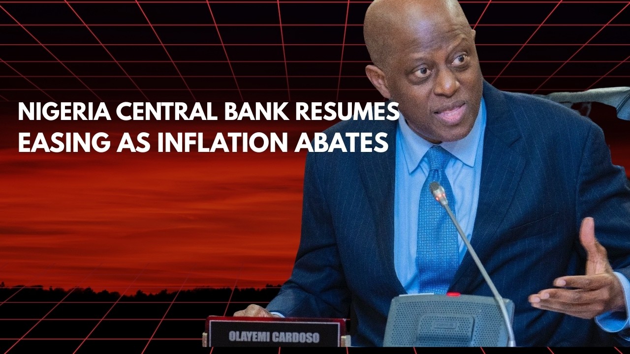 Nigeria Central Bank resumes easing as Inflation abates
