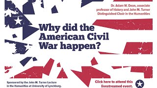 Why did the American Civil War happen? - THE JOHN M. TURNER LECTURE IN THE HUMANITIES