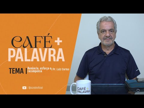 Café+ Palavra - Renúncia, esforço e recompensa - Pr Luiz Carlos Café+ Palavra - Renúncia, esforço e recompensa - Pr Luiz Carlos