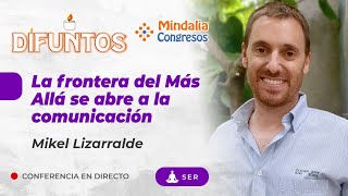 La frontera del Más Allá se abre a la comunicación, por Mikel Lizarralde