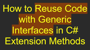 How to Reuse Code with Generic Interfaces in C#  Extension Methods