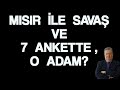 MISIR İLE SAVAŞ VE 7 ANKETTE O  ADAMIN OYU ?