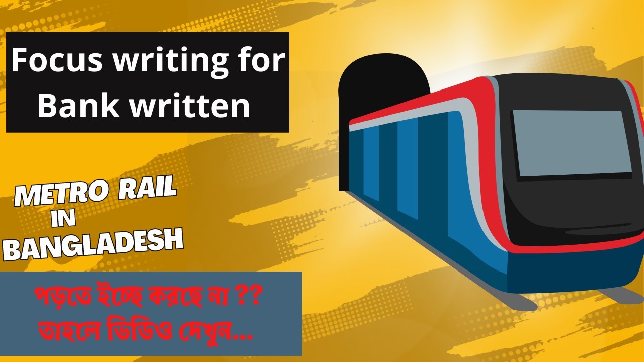 focus-writing-metro-rail-in-bangladesh-for-bank-and-bcs-nahid