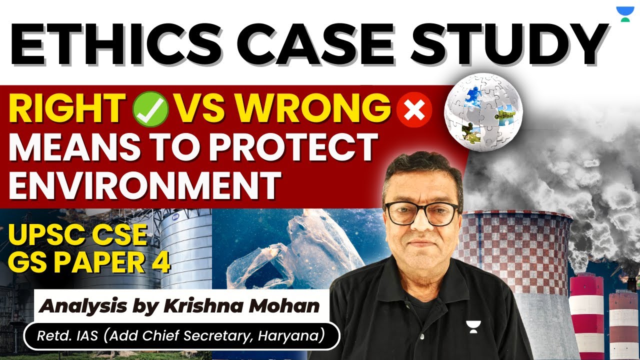 Right vs Wrong means to protect Environment | Ethics Case Study UPSC | UPSC GS Paper 4