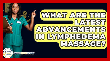 What Are The Latest Advancements In Lymphedema Massage? - Oncology Support Network