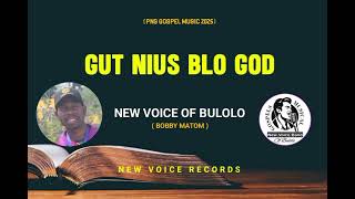 Gutnius blo God_New Voice Of Bulolo ( Bobby Matom)2025 Png Gospel 🇵🇬