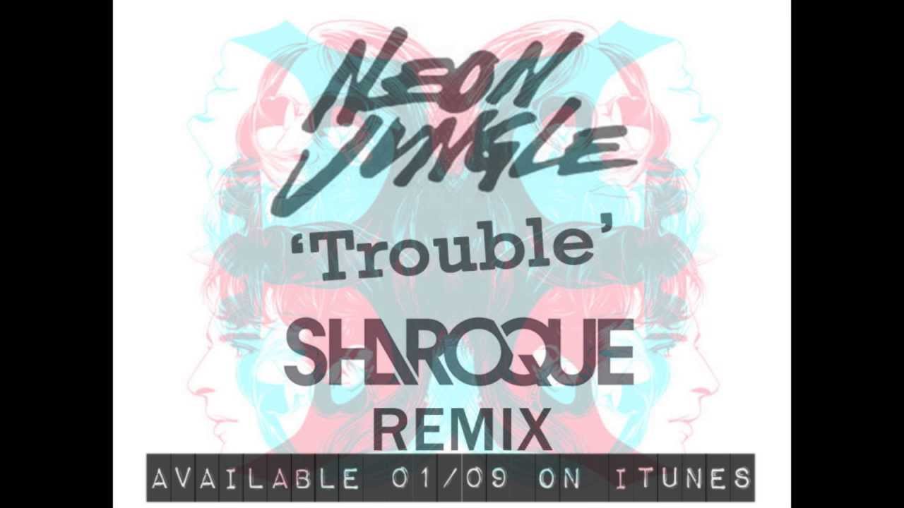 Neon Jungle - Trouble (Sharoque remix)