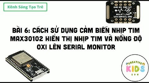 Bài 6: Hướng dẫn sử dụng cảm biến nhịp tim max30102 với ESP32 || Creative Kids Edu