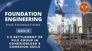 3.9  Settlement of Pile Group in Cohesionless & Cohesion Soils | CE802(B) |