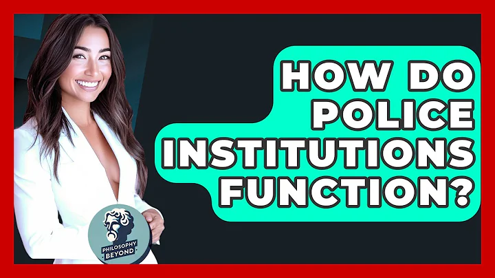 How Do Police Institutions Function? - Philosophy Beyond