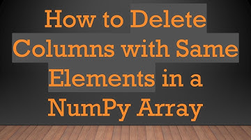 How to Delete Columns with Same Elements in a NumPy Array