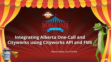 FME World Fair 2021 - Integrating AlbertaOneCall and Using Cityworks API and  FME Server