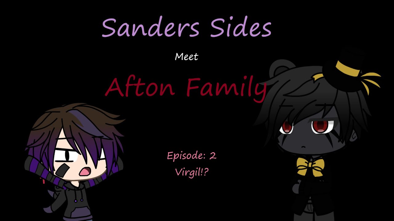 Sanders Sides meet Afton Family Episode: 2 Virgil!?