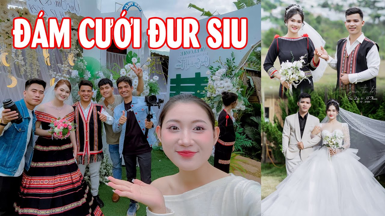Đám Cưới Đur Siu Tụ Họp Nhiều Idol Youtuber Và Nhiều Ca Sĩ Nổi Tiếng Nhất Nhì Tây Nguyên