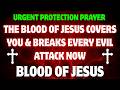 Urgent Protection Prayer The Blood of Jesus Covers You & Breaks Every Evil Attack Now