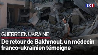 De retour de Bakhmout, un médecin franco-ukrainien témoigne sur LCI