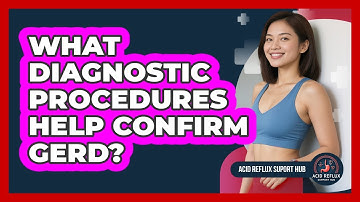 What Diagnostic Procedures Help Confirm GERD?