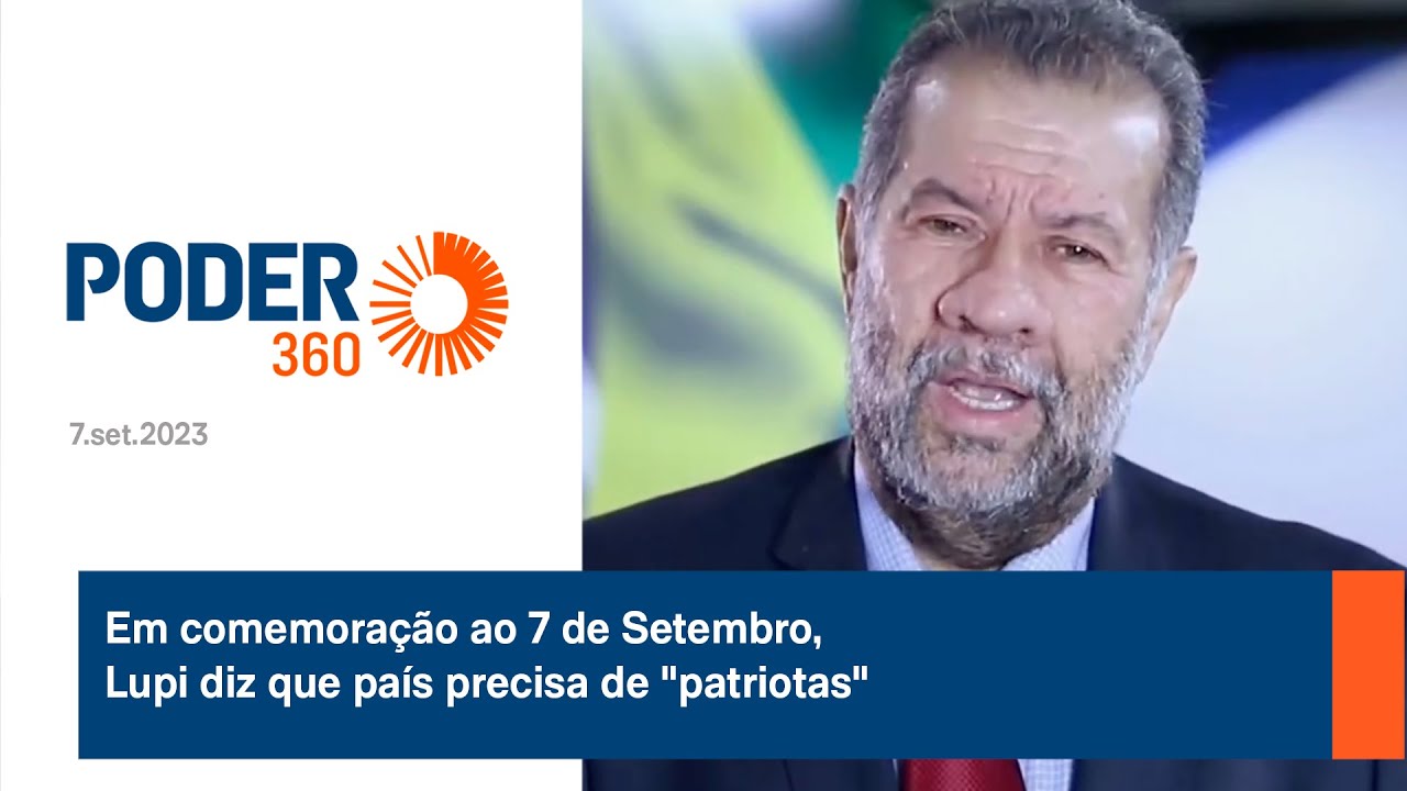 Em comemoração ao 7 de Setembro, Carlos Lupi diz que Brasil precisa de “patriotas”